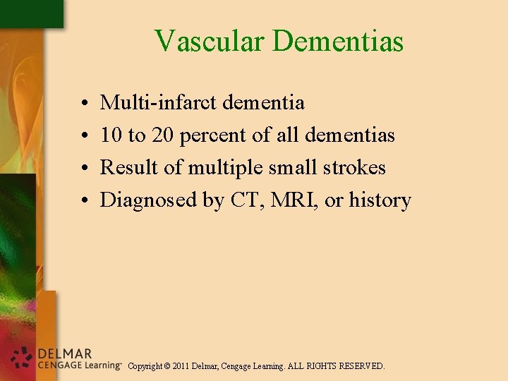 Vascular Dementias • • Multi-infarct dementia 10 to 20 percent of all dementias Result
