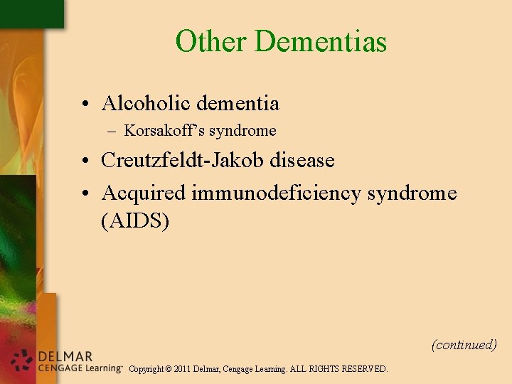 Other Dementias • Alcoholic dementia – Korsakoff’s syndrome • Creutzfeldt-Jakob disease • Acquired immunodeficiency