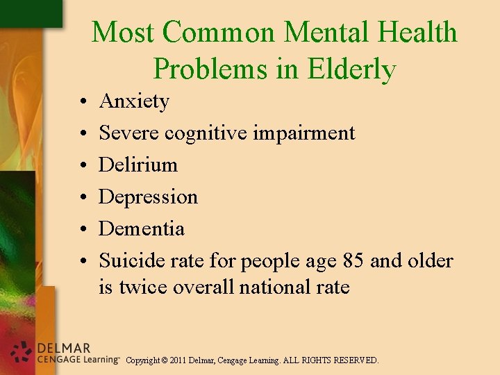 Most Common Mental Health Problems in Elderly • • • Anxiety Severe cognitive impairment