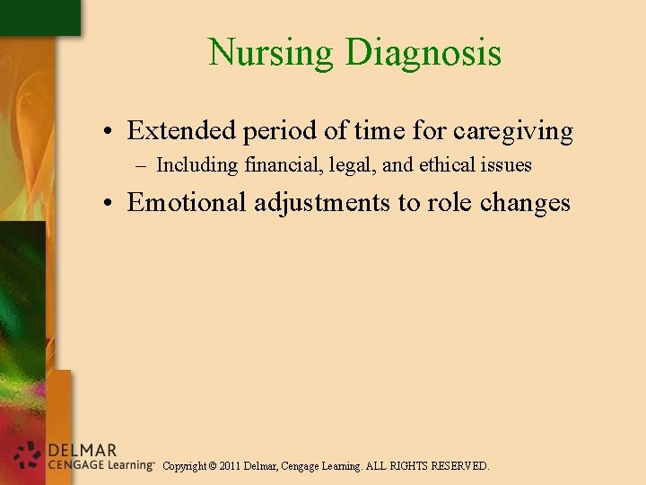 Nursing Diagnosis • Extended period of time for caregiving – Including financial, legal, and