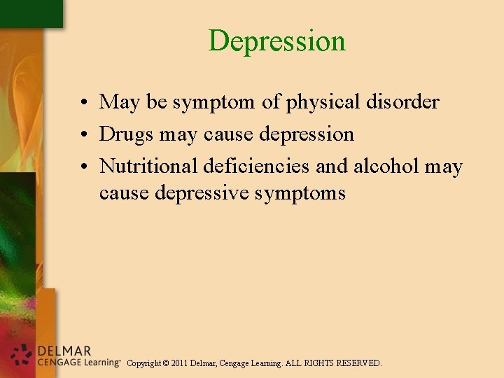 Depression • May be symptom of physical disorder • Drugs may cause depression •