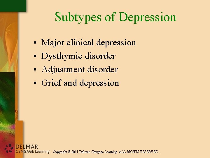 Subtypes of Depression • • Major clinical depression Dysthymic disorder Adjustment disorder Grief and