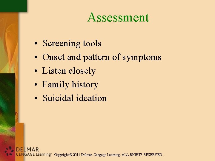 Assessment • • • Screening tools Onset and pattern of symptoms Listen closely Family