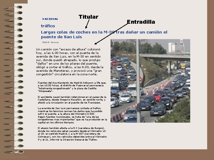 NACIONAL Titular tráfico Entradilla Largas colas de coches en la M-30 tras dañar un
