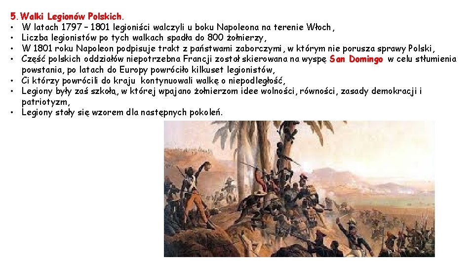 5. Walki Legionów Polskich. • W latach 1797 – 1801 legioniści walczyli u boku