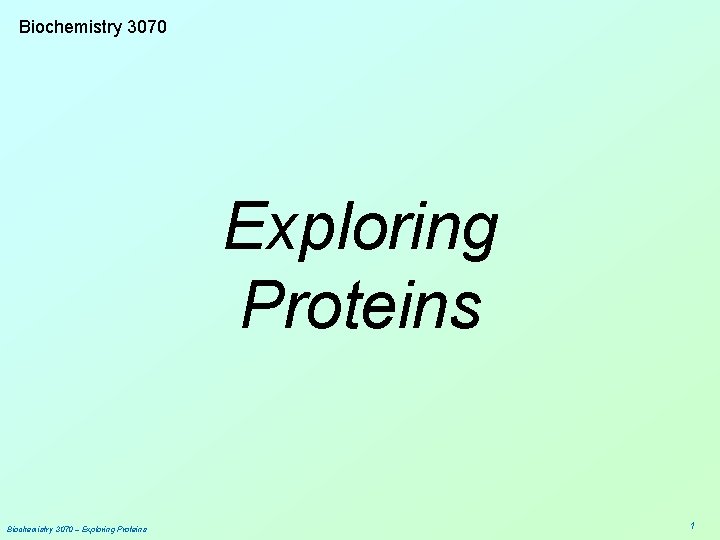 Biochemistry 3070 Exploring Proteins Biochemistry 3070 – Exploring Proteins 1 