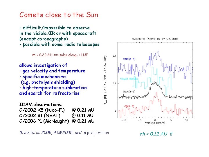 Comets close to the Sun - difficult/impossible to observe in the visible/IR or with