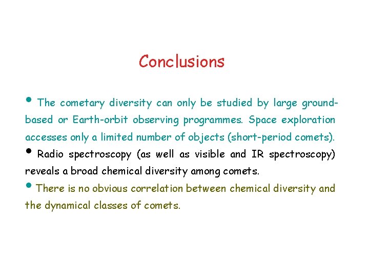 Conclusions • The cometary diversity can only be studied by large groundbased or Earth-orbit