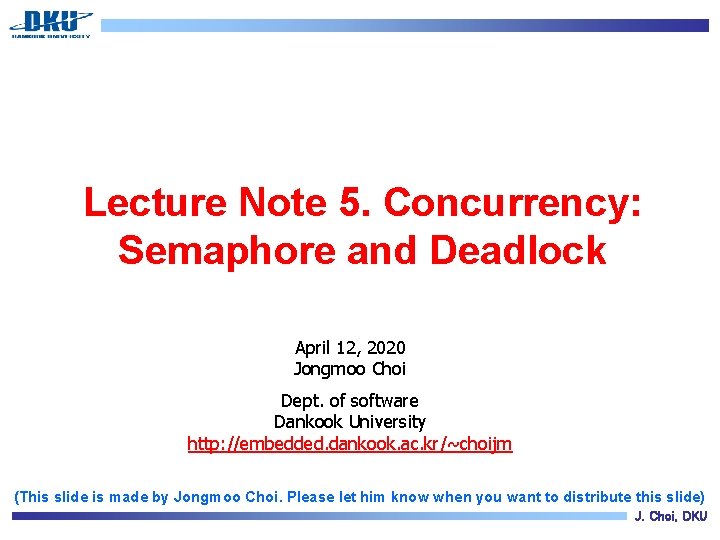 Lecture Note 5. Concurrency: Semaphore and Deadlock April 12, 2020 Jongmoo Choi Dept. of