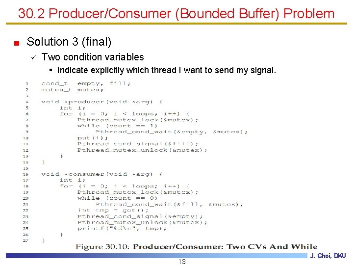 30. 2 Producer/Consumer (Bounded Buffer) Problem Solution 3 (final) ü Two condition variables §