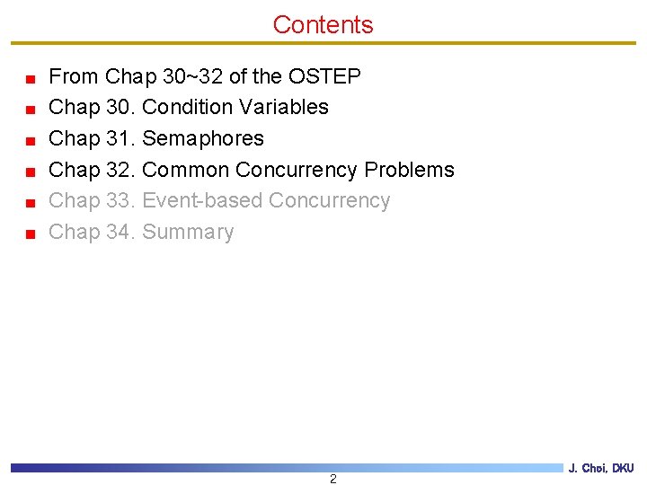 Contents From Chap 30~32 of the OSTEP Chap 30. Condition Variables Chap 31. Semaphores