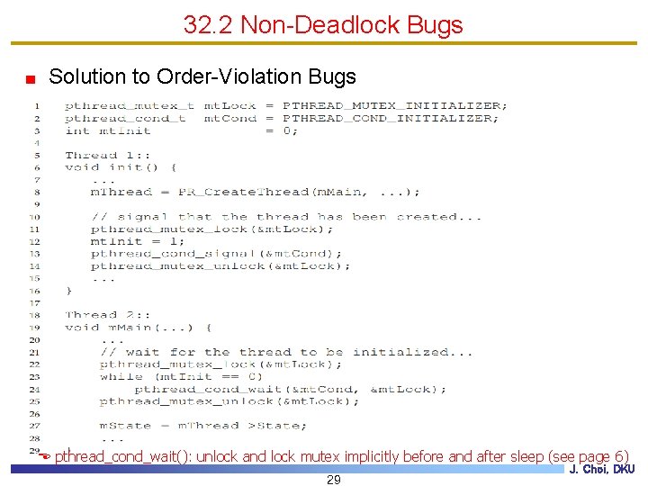 32. 2 Non-Deadlock Bugs Solution to Order-Violation Bugs pthread_cond_wait(): unlock and lock mutex implicitly