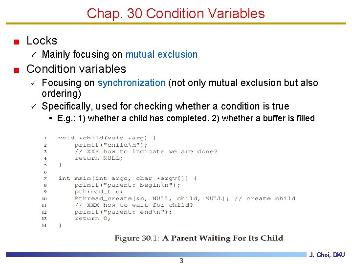 Chap. 30 Condition Variables Locks ü Mainly focusing on mutual exclusion Condition variables ü