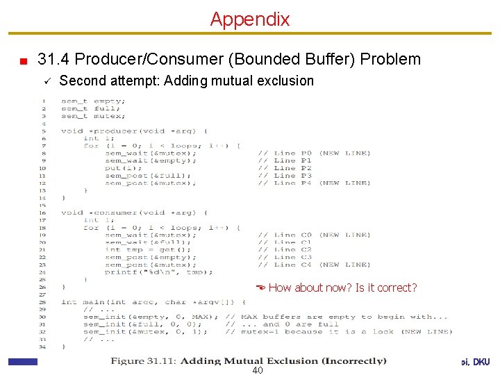 Appendix 31. 4 Producer/Consumer (Bounded Buffer) Problem ü Second attempt: Adding mutual exclusion How