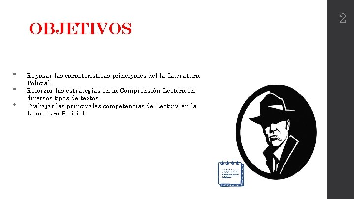 OBJETIVOS • • • Repasar las características principales del la Literatura Policial. Reforzar las