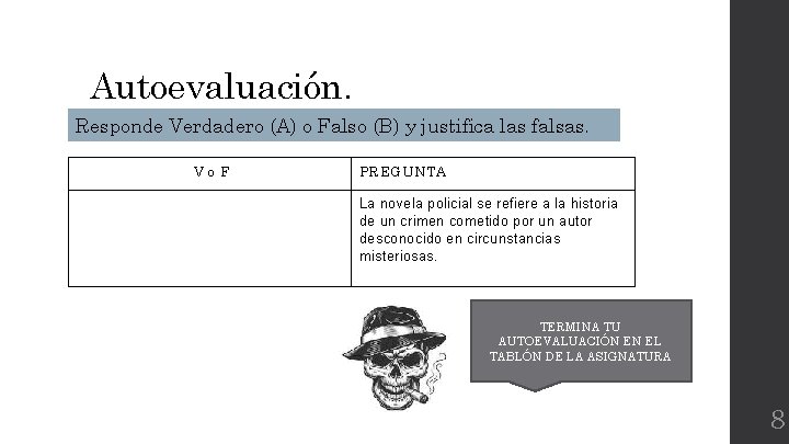 Autoevaluación. Responde Verdadero (A) o Falso (B) y justifica las falsas. Vo. F PREGUNTA Autoevaluación. Responde Verdadero (A) o Falso (B) y justifica las falsas. Vo. F PREGUNTA