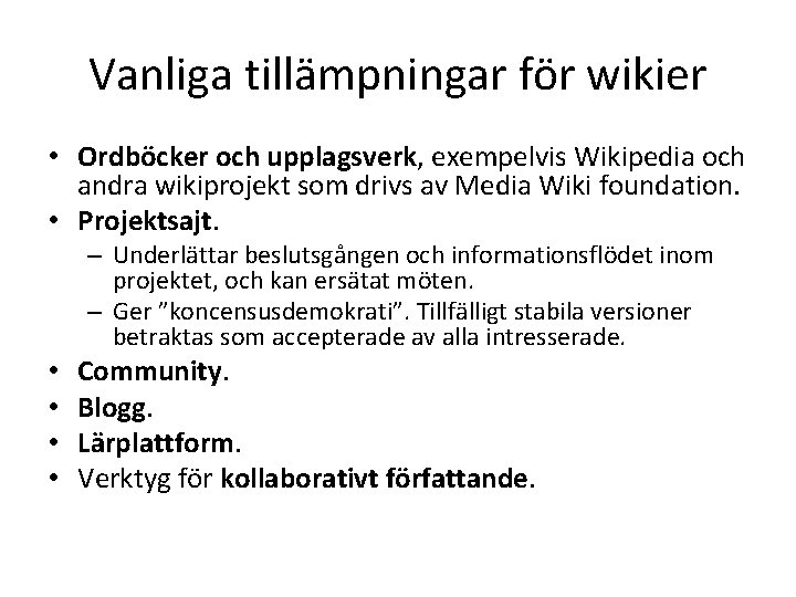 Vanliga tillämpningar för wikier • Ordböcker och upplagsverk, exempelvis Wikipedia och andra wikiprojekt som
