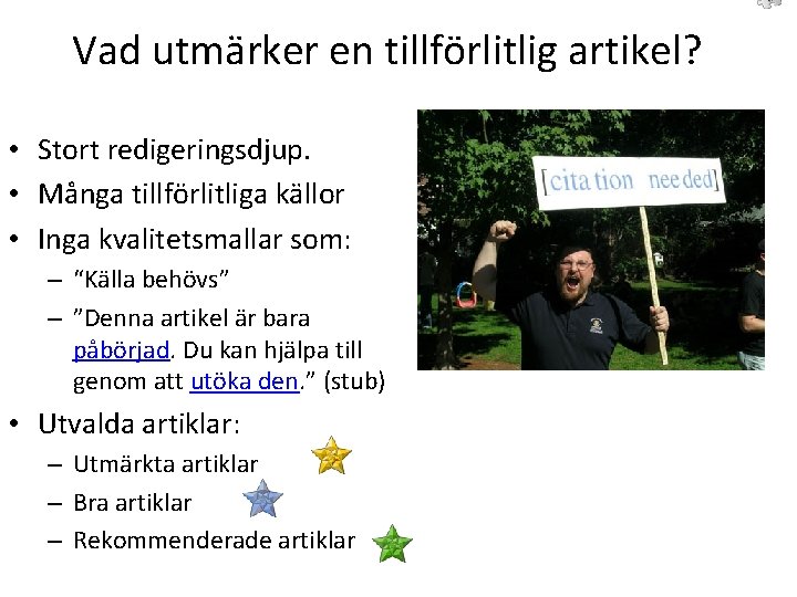 Vad utmärker en tillförlitlig artikel? • Stort redigeringsdjup. • Många tillförlitliga källor • Inga