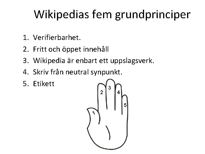 Wikipedias fem grundprinciper 1. 2. 3. 4. 5. Verifierbarhet. Fritt och öppet innehåll Wikipedia