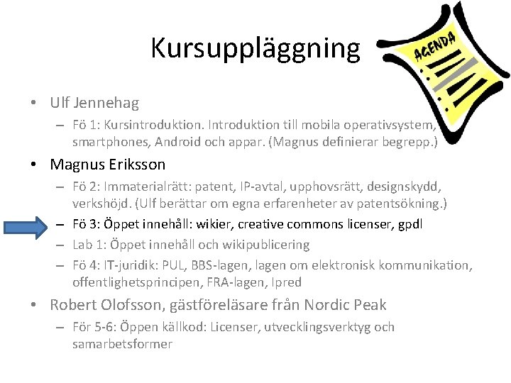 Kursuppläggning • Ulf Jennehag – Fö 1: Kursintroduktion. Introduktion till mobila operativsystem, smartphones, Android