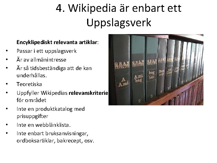 4. Wikipedia är enbart ett Uppslagsverk • • Encyklipediskt relevanta artiklar: Passar i ett