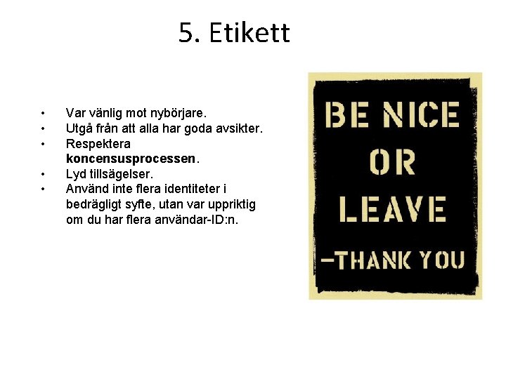 5. Etikett • • • Var vänlig mot nybörjare. Utgå från att alla har