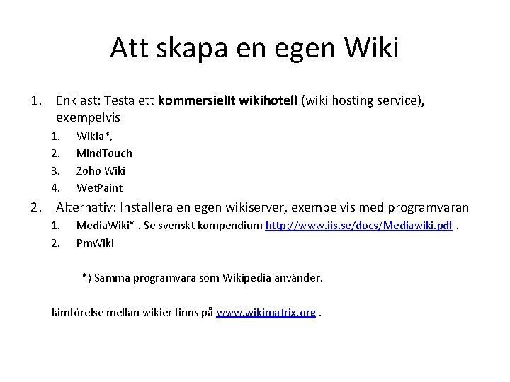 Att skapa en egen Wiki 1. Enklast: Testa ett kommersiellt wikihotell (wiki hosting service),