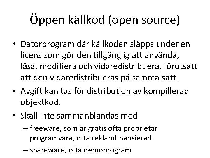 Öppen källkod (open source) • Datorprogram där källkoden släpps under en licens som gör