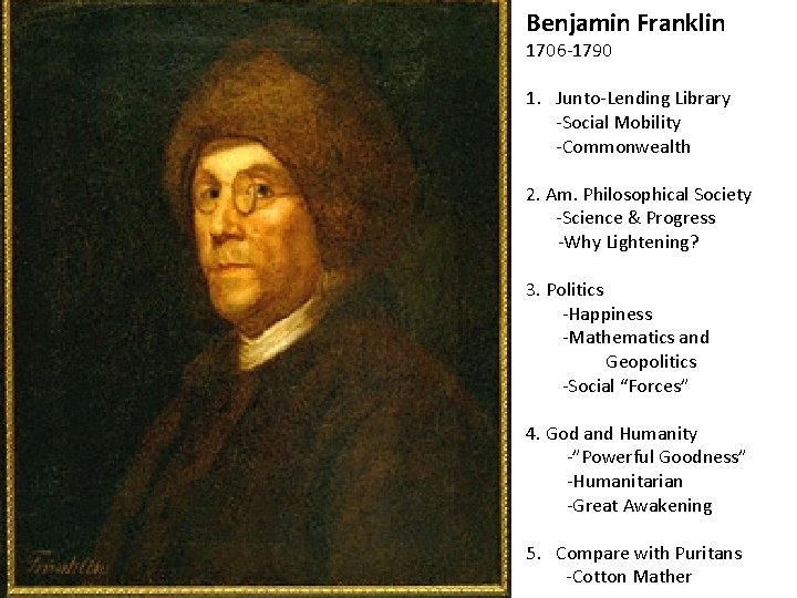 Benjamin Franklin 1706 -1790 1. Junto-Lending Library -Social Mobility -Commonwealth 2. Am. Philosophical Society