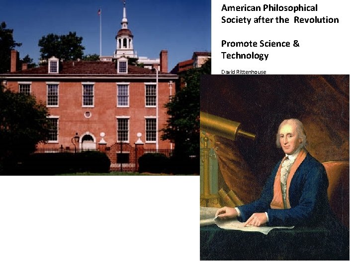 American Philosophical Society after the Revolution Promote Science & Technology David Rittenhouse 