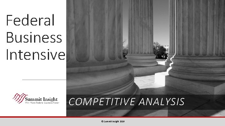 Federal Business Intensive COMPETITIVE ANALYSIS © Summit Insight 2019 
