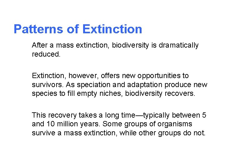 Patterns of Extinction After a mass extinction, biodiversity is dramatically reduced. Extinction, however, offers