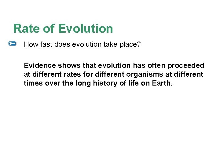 Rate of Evolution How fast does evolution take place? Evidence shows that evolution has