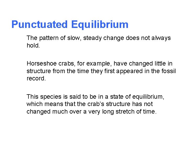 Punctuated Equilibrium The pattern of slow, steady change does not always hold. Horseshoe crabs,