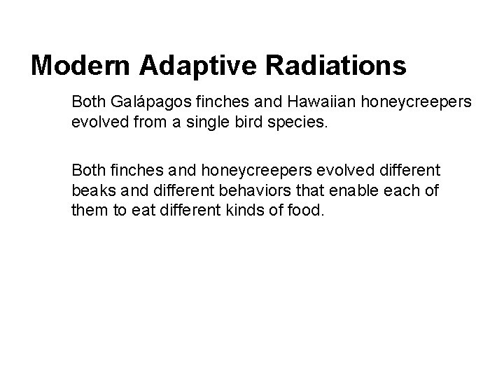 Modern Adaptive Radiations Both Galápagos finches and Hawaiian honeycreepers evolved from a single bird