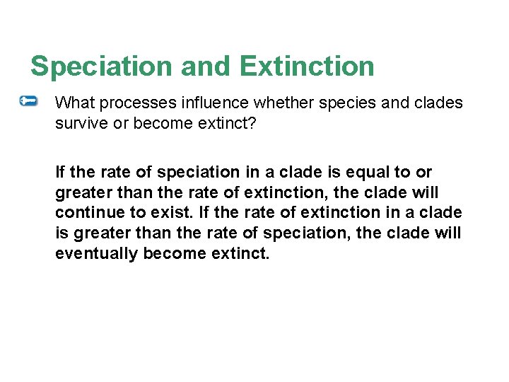 Speciation and Extinction What processes influence whether species and clades survive or become extinct?