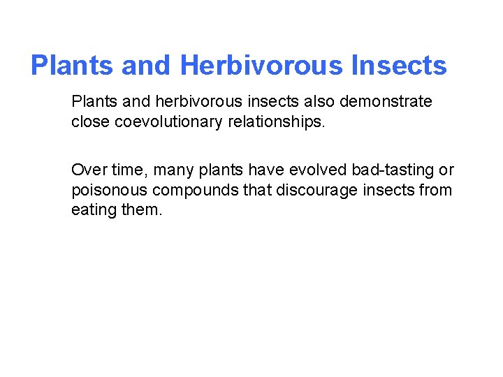 Plants and Herbivorous Insects Plants and herbivorous insects also demonstrate close coevolutionary relationships. Over