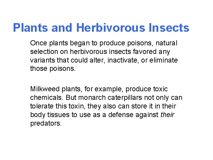 Plants and Herbivorous Insects Once plants began to produce poisons, natural selection on herbivorous