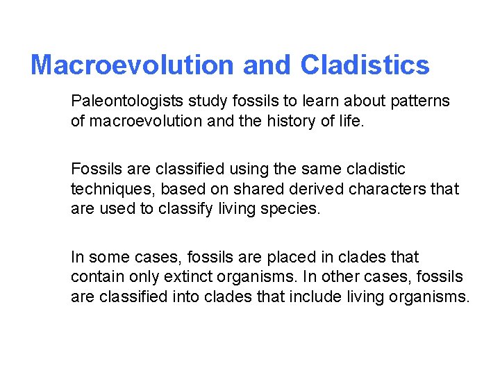 Macroevolution and Cladistics Paleontologists study fossils to learn about patterns of macroevolution and the