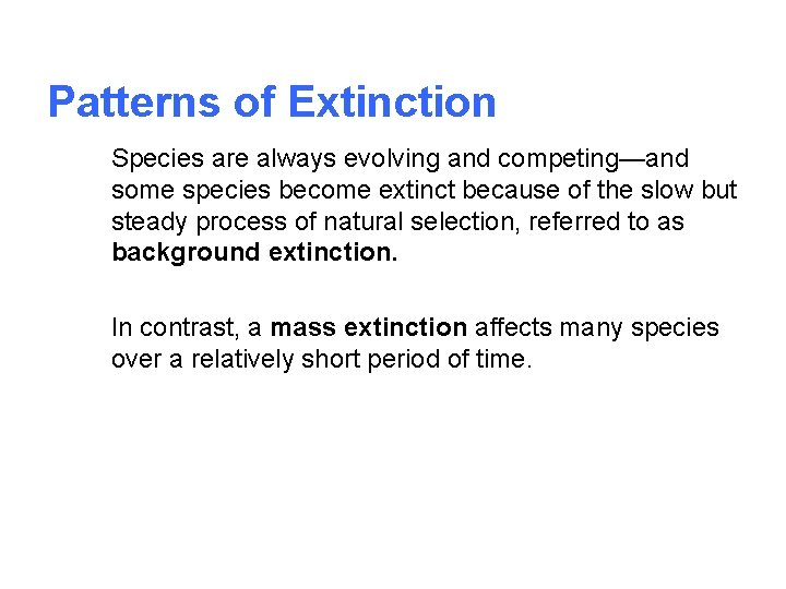 Patterns of Extinction Species are always evolving and competing—and some species become extinct because