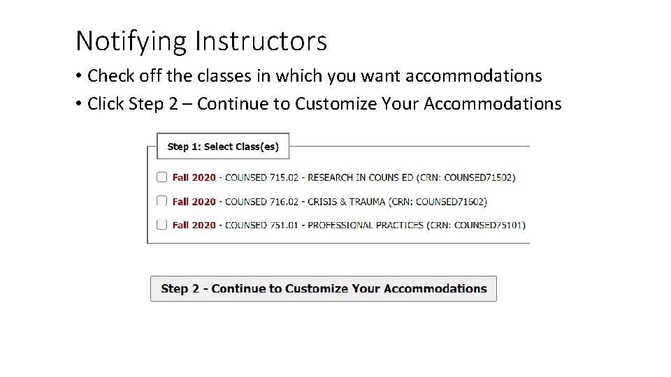 Notifying Instructors • Check off the classes in which you want accommodations • Click