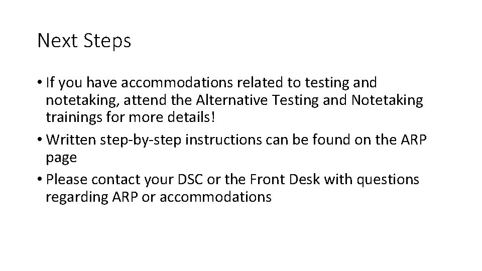 Next Steps • If you have accommodations related to testing and notetaking, attend the