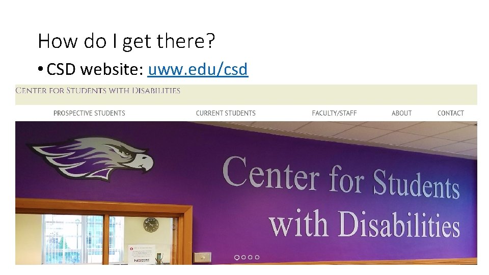 How do I get there? • CSD website: uww. edu/csd 
