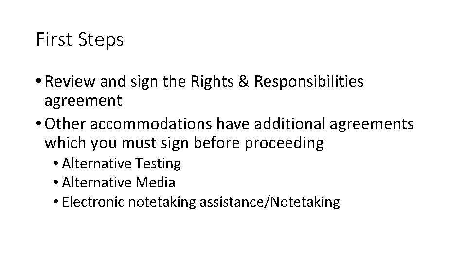 First Steps • Review and sign the Rights & Responsibilities agreement • Other accommodations
