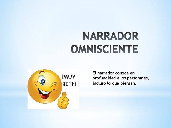 El narrador conoce en profundidad a los personajes, incluso lo que piensan. 