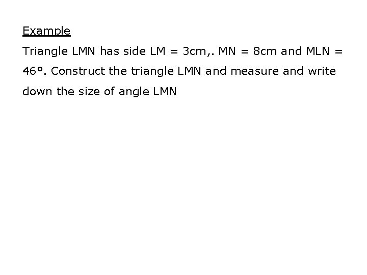 Example Triangle LMN has side LM = 3 cm, . MN = 8 cm