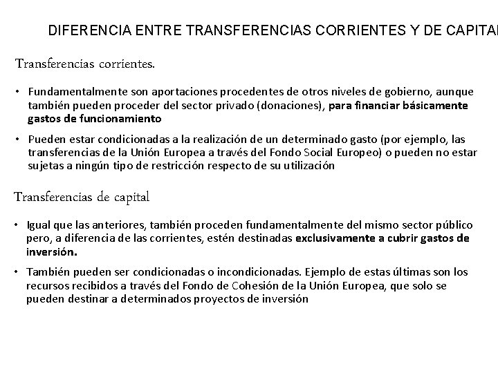 DIFERENCIA ENTRE TRANSFERENCIAS CORRIENTES Y DE CAPITAL Transferencias corrientes. • Fundamentalmente son aportaciones procedentes DIFERENCIA ENTRE TRANSFERENCIAS CORRIENTES Y DE CAPITAL Transferencias corrientes. • Fundamentalmente son aportaciones procedentes