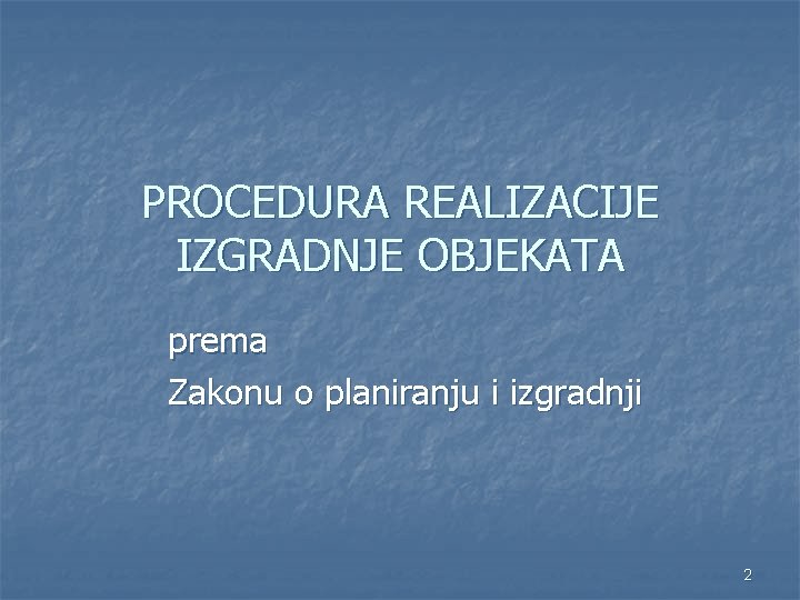 PROCEDURA REALIZACIJE IZGRADNJE OBJEKATA prema Zakonu o planiranju i izgradnji 2 