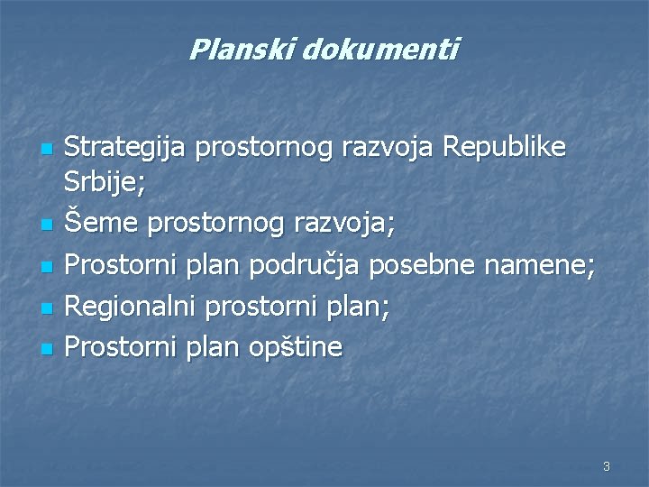 Planski dokumenti n n n Strategija prostornog razvoja Republike Srbije; Šeme prostornog razvoja; Prostorni