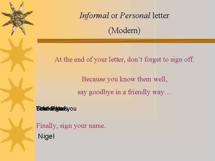 Informal or Personal letter (Modern) At the end of your letter, don’t forget to Informal or Personal letter (Modern) At the end of your letter, don’t forget to